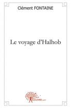 Couverture du livre « Le voyage d'halhob » de Clement Fontaine aux éditions Edilivre