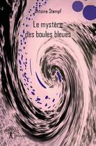 Couverture du livre « Le mystère des boules bleues » de Antoine Stempf aux éditions Edilivre