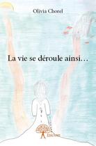 Couverture du livre « La vie se deroule ainsi... » de Chorel Olivia aux éditions Edilivre