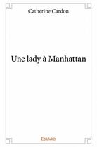 Couverture du livre « Une lady à Manhattan » de Catherine Cardon aux éditions Edilivre