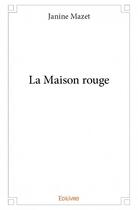 Couverture du livre « La maison rouge » de Janine Mazet aux éditions Edilivre