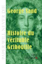 Couverture du livre « Histoire du véritable gribouille » de George Sand aux éditions Ligaran