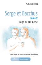 Couverture du livre « Serge et Bacchus Tome 2 : Du 9e au 20e siècle » de M. Karagatsis aux éditions L'harmattan