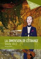 Couverture du livre « La dimension de l'étrange ; volume 2013 » de Romaric Aubertin aux éditions Mon Petit Editeur