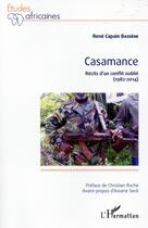 Couverture du livre « Casamance ; récits d'un conflit oublié (1982-2014) » de Rene Capain Bassene aux éditions L'harmattan