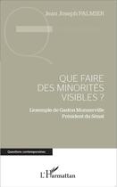 Couverture du livre « Que faire des minorites visibles ? l'exemple de Gaston de Monnerville, Président du Sénat » de Jean-Joseph Palmier aux éditions L'harmattan