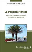 Couverture du livre « La pension Mimosa et autres petites chroniques d'une enfance au Maroc » de Jean-Guillaume Coste aux éditions L'harmattan