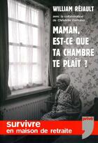 Couverture du livre « Maman, est-ce que ta chambre te plait ? survivre en maison de retraite » de William Rejault aux éditions Prive