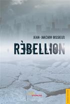 Couverture du livre « Rébellion » de Jean-Joachim Bissieux aux éditions Jets D'encre