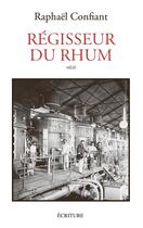 Couverture du livre « Régisseur du rhum » de Raphael Confiant aux éditions Ecriture