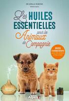 Couverture du livre « Les huiles essentielles pour animaux de compagnie » de Joelle Robyns aux éditions Alpen
