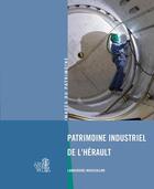 Couverture du livre « Patrimoine industriel de l'Hérault ; Languedoc-Roussillon » de  aux éditions Lieux Dits