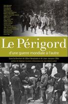 Couverture du livre « Le Périgord ; d'une guerre mondiale à l'autre » de Jean-Jacques Gillot et Gilbert Beaubatie aux éditions Geste