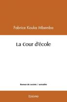 Couverture du livre « La cour d'ecole » de Kouka Mbemba Fabrice aux éditions Edilivre