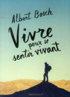 Couverture du livre « Vivre pour se sentir vivant » de Albert Bosch aux éditions Marabout