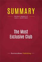 Couverture du livre « Summary: The Most Exclusive Club : Review and Analysis of Lewis L. Gould's Book » de Businessnews Publishing aux éditions Political Book Summaries