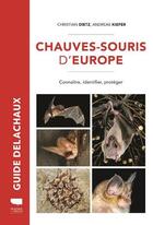 Couverture du livre « Chauves-souris d'Europe : connaître, identifier, protéger » de Christian Dietz et Andreas Kiefer aux éditions Delachaux & Niestle