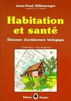 Couverture du livre « Habitation et santé ; éléments d'architecture biologique » de Dillenseger J-P. aux éditions Dangles