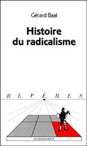 Couverture du livre « Histoire du radicalisme » de Gerard Baal aux éditions La Decouverte