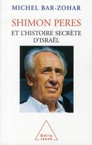 Couverture du livre « Shimon Peres et l'histoire secrète d'Israël » de Bar-Zohar-M aux éditions Odile Jacob