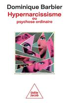 Couverture du livre « Hypernarcissisme ou psychose ordinaire » de Dominique Barbier aux éditions Odile Jacob