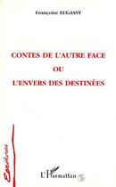 Couverture du livre « Contes de l'autre face ou l'envers des destinees » de Francoise Lugassy aux éditions L'harmattan