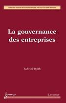 Couverture du livre « La gouvernance des entreprises » de Fabrice Roth aux éditions Hermes Science