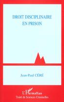 Couverture du livre « DROIT DISCIPLINAIRE EN PRISON » de Jean-Paul Cere aux éditions L'harmattan