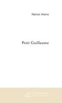 Couverture du livre « Petit guillaume » de Patrick Hilaire aux éditions Editions Le Manuscrit