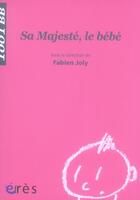 Couverture du livre « Sa majesté, le bébé » de Fabien Joly aux éditions Eres
