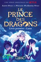 Couverture du livre « Le prince des dragons Tome 1 : Lune » de Aaron Ehasz et Melanie Mcganney Ehasz aux éditions Michel Lafon