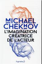 Couverture du livre « L'imagination créatrice de l'acteur » de Michael Chekhov aux éditions Pygmalion