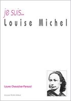 Couverture du livre « Je suis... : Louise Michel » de Laure Chevalier-Persod aux éditions Jacques Andre