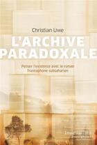 Couverture du livre « L'archive paradoxale : penser l'existence avec le roman francophone subsaharien » de Christian Uwe aux éditions Pu De Montreal