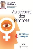 Couverture du livre « Au secours des femmes. la violence conjugale 2e ed. » de Pierre Mailloux aux éditions Les Éditions Québec-livres