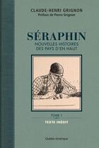 Couverture du livre « Seraphin. Nouvelles Histoires Des Pays D'En Haut V 01 » de Claude-Henri Grignon aux éditions Quebec Amerique