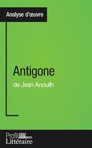 Couverture du livre « Antigone de Jean Anouilh ; analyse approfondie » de Niels Thorez aux éditions Profil Litteraire