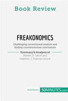 Couverture du livre « Book review : Freakonomics by Steven D. Levitt and Stephen J. Dubner (Challenging conventional wisdom and finding counterintuitive conclusions) » de 50minutes aux éditions 50minutes.com