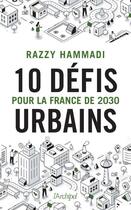Couverture du livre « 10 défis urbains pour la France de 2030 » de Razzy Hammadi aux éditions Archipel