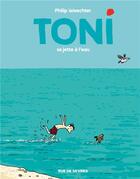 Couverture du livre « Toni t.2 ; Toni se jette à l'eau » de Philip Waechter aux éditions Rue De Sevres