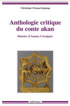 Couverture du livre « Anthologie critique du conte akan ; histoire d'Ananse l'Araignée » de Christiane Owusu-Sarpong aux éditions Karthala