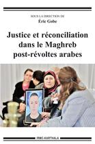 Couverture du livre « Justice et réconciliation dans le Maghreb post-révoltes arabes » de Eric Gobe aux éditions Karthala