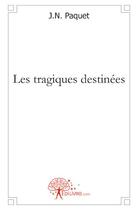 Couverture du livre « Les tragiques destinées » de J.N. Paquet aux éditions Edilivre