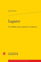 Couverture du livre « Lagarce ; un théâtre entre présence et absence » de Lydie Parisse aux éditions Classiques Garnier
