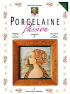 Couverture du livre « Porcelaine passion ; femmes et fleurs » de Lydie Guillem-Bernadet aux éditions Editions Carpentier