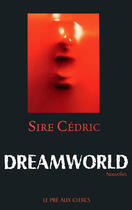 Couverture du livre « Dreamworld » de Cedric Sire aux éditions Le Pre Aux Clercs
