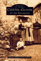 Couverture du livre « Châtel-Guyon et ses environs » de Monique Teubert et Pierre Fassone aux éditions Editions Sutton