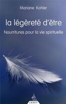 Couverture du livre « La légèreté d'être ; nourritures pour la vie spirituelle » de Mariane Kohler aux éditions Dervy