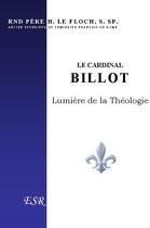 Couverture du livre « Le cardinal Billot ; lumière de la théologie » de Henri Le Floch aux éditions Saint-remi