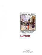 Couverture du livre « La police : Paris, ses organes, ses fonctions, sa vie » de Maxime Du Camp aux éditions Manucius